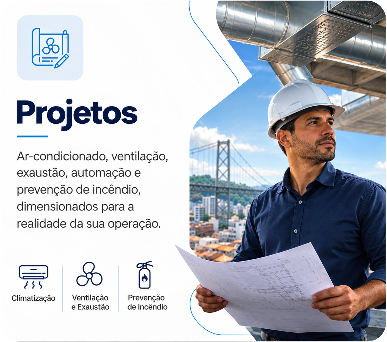 Projetos: ar-condicionado, ventilação, exaustão, automação e prevenção de incêndio, dimensionados para a sua operação.
